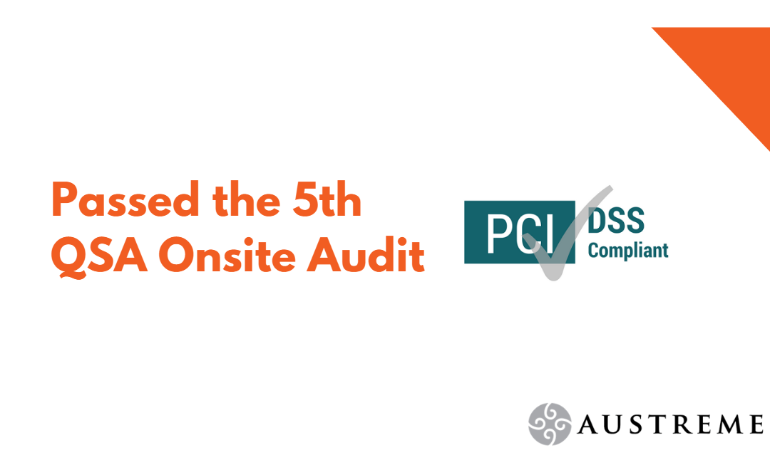 Austreme Passed the 5th PCI-DSS (Version 3.2.1) QSA Onsite Audit