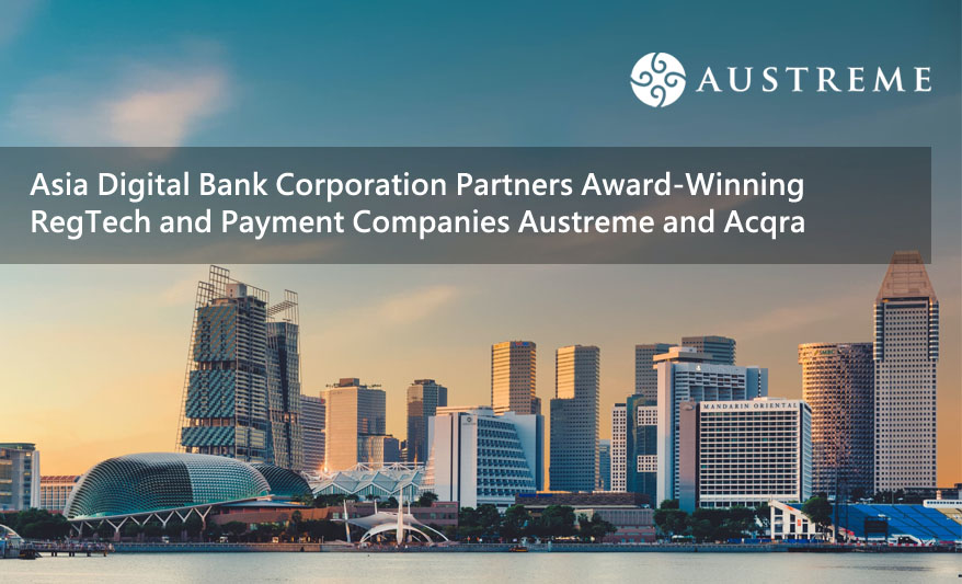 Asia Digital Bank Corporation Partners Award-Winning RegTech and Payment Companies Austreme and Acqra