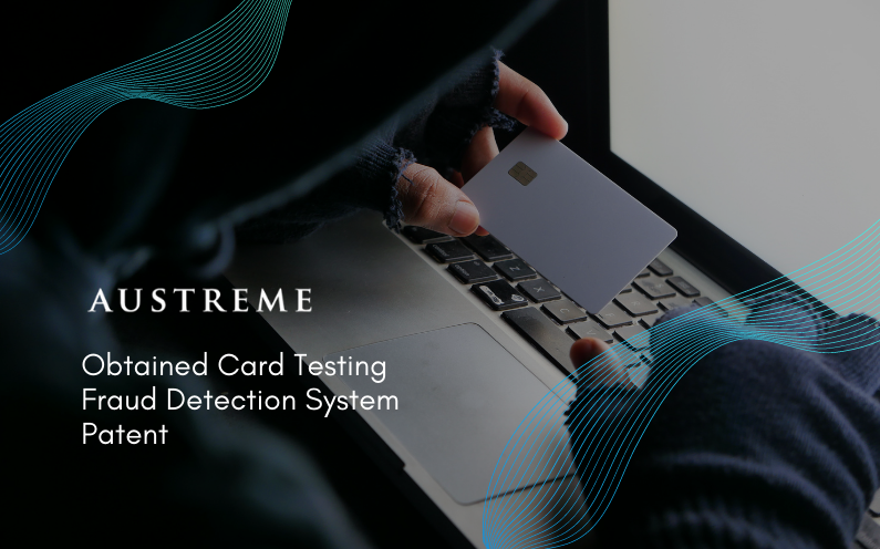 Austreme is granted a patent for its Card Testing Fraud Detection technology